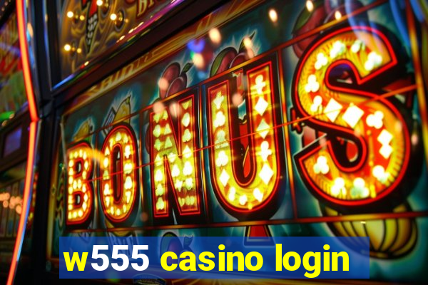 w555 casino login